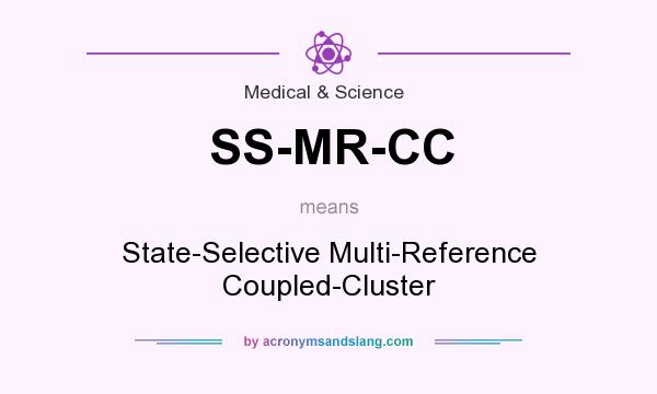 What does SS-MR-CC mean? It stands for State-Selective Multi-Reference Coupled-Cluster