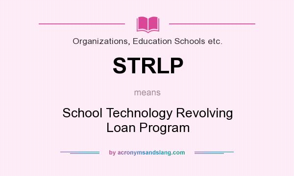 What does STRLP mean? It stands for School Technology Revolving Loan Program