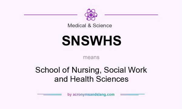 What does SNSWHS mean? It stands for School of Nursing, Social Work and Health Sciences
