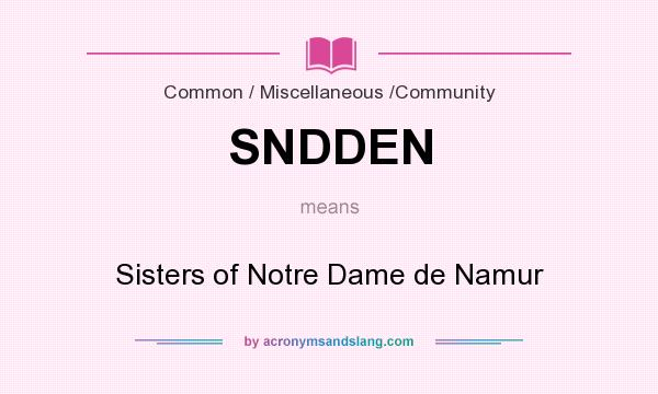 What does SNDDEN mean? It stands for Sisters of Notre Dame de Namur