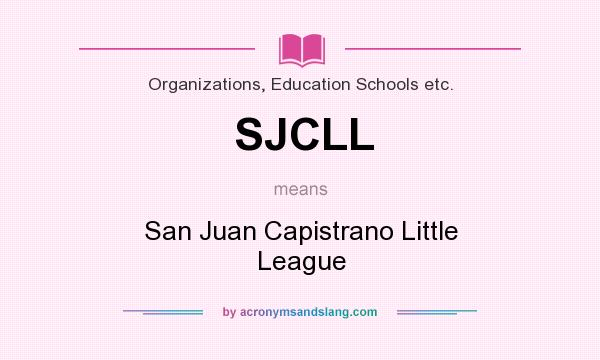 What does SJCLL mean? It stands for San Juan Capistrano Little League