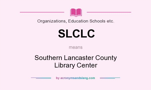 What does SLCLC mean? It stands for Southern Lancaster County Library Center