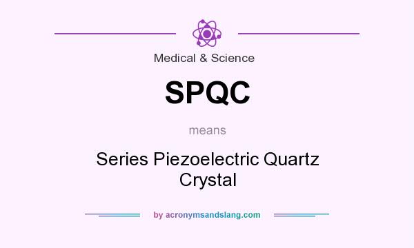 What does SPQC mean? It stands for Series Piezoelectric Quartz Crystal