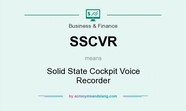 What does SSCVR mean? It stands for Solid State Cockpit Voice Recorder