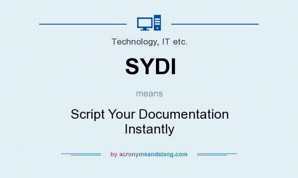 What does SYDI mean? It stands for Script Your Documentation Instantly