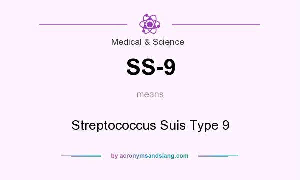 What does SS-9 mean? It stands for Streptococcus Suis Type 9