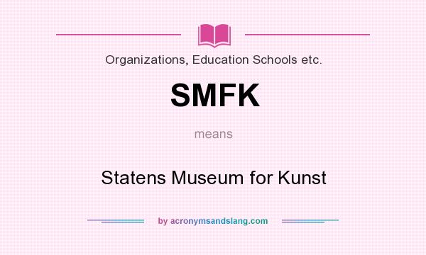 What does SMFK mean? It stands for Statens Museum for Kunst