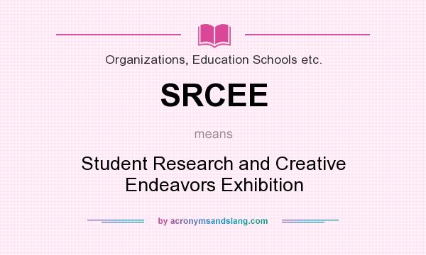 What does SRCEE mean? It stands for Student Research and Creative Endeavors Exhibition