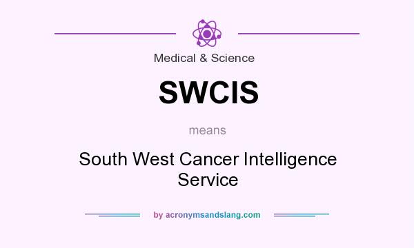 What does SWCIS mean? It stands for South West Cancer Intelligence Service