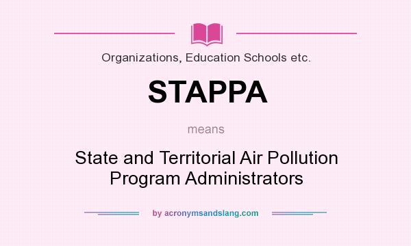 What does STAPPA mean? It stands for State and Territorial Air Pollution Program Administrators