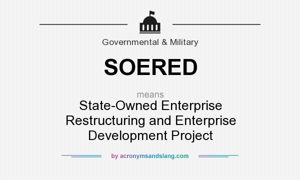 What does SOERED mean? It stands for State-Owned Enterprise Restructuring and Enterprise Development Project