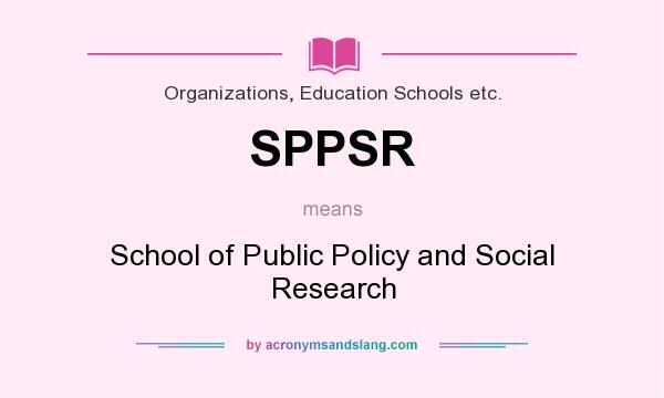 What does SPPSR mean? It stands for School of Public Policy and Social Research