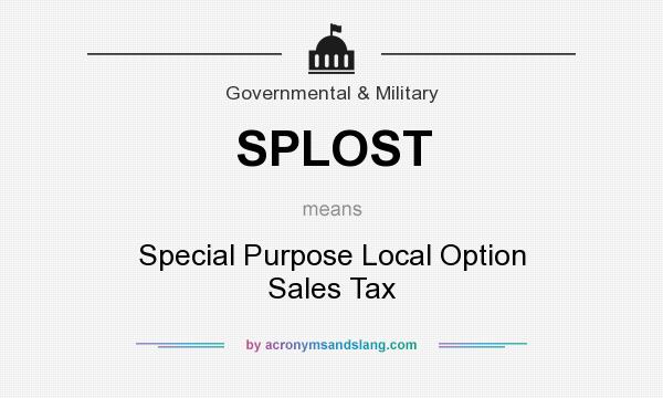 What does SPLOST mean? It stands for Special Purpose Local Option Sales Tax