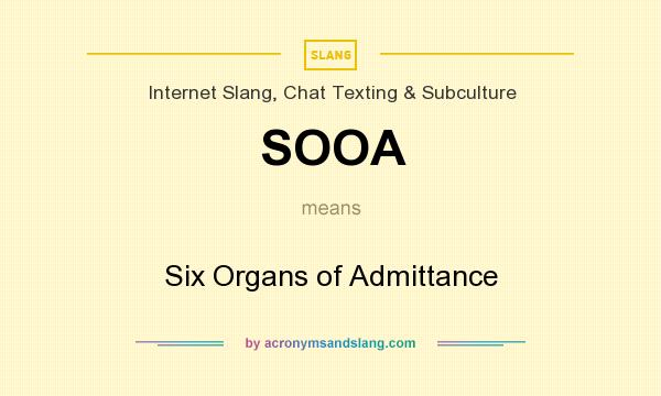 What does SOOA mean? It stands for Six Organs of Admittance
