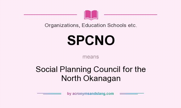 What does SPCNO mean? It stands for Social Planning Council for the North Okanagan