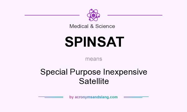 What does SPINSAT mean? It stands for Special Purpose Inexpensive Satellite