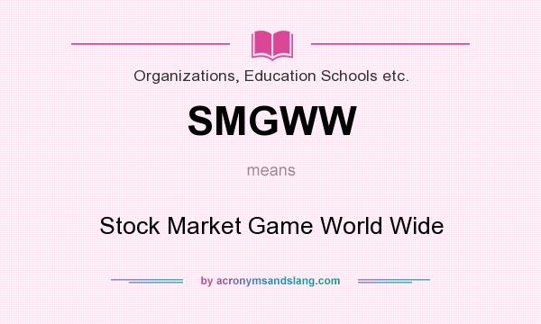 What does SMGWW mean? It stands for Stock Market Game World Wide
