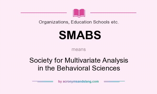 What does SMABS mean? It stands for Society for Multivariate Analysis in the Behavioral Sciences