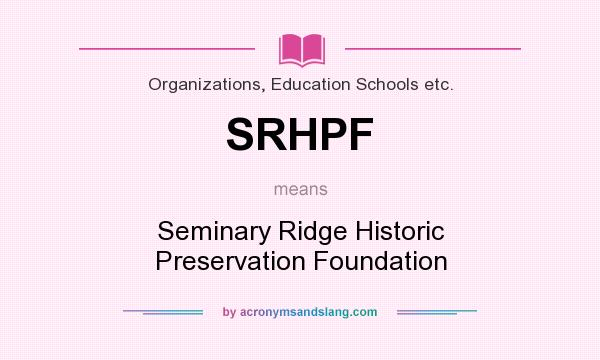 What does SRHPF mean? It stands for Seminary Ridge Historic Preservation Foundation
