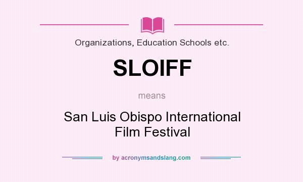 What does SLOIFF mean? It stands for San Luis Obispo International Film Festival