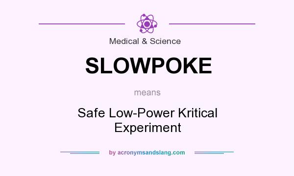 What does SLOWPOKE mean? It stands for Safe Low-Power Kritical Experiment