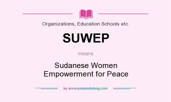 What does SUWEP mean? It stands for Sudanese Women Empowerment for Peace