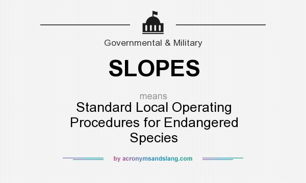 What does SLOPES mean? It stands for Standard Local Operating Procedures for Endangered Species