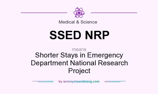 What does SSED NRP mean? It stands for Shorter Stays in Emergency Department National Research Project