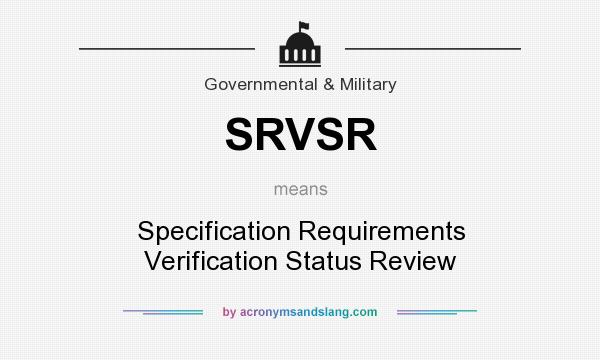 What does SRVSR mean? It stands for Specification Requirements Verification Status Review