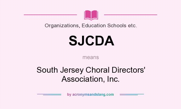 What does SJCDA mean? It stands for South Jersey Choral Directors` Association, Inc.