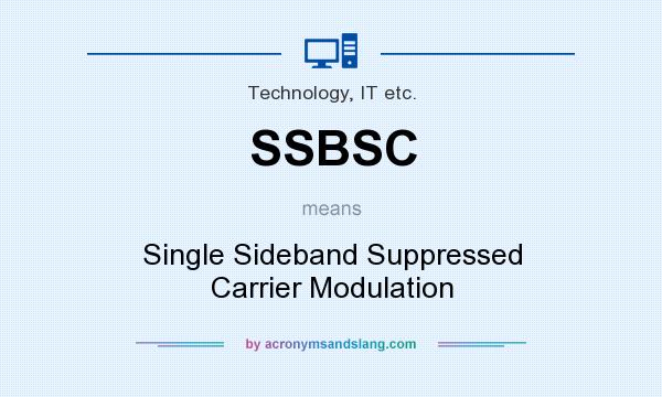 What does SSBSC mean? It stands for Single Sideband Suppressed Carrier Modulation