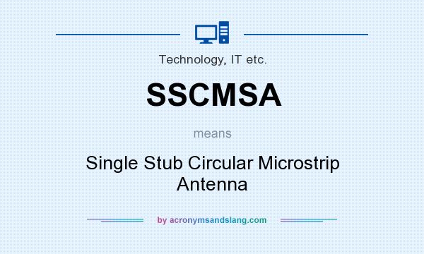 What does SSCMSA mean? It stands for Single Stub Circular Microstrip Antenna