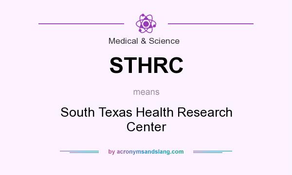 What does STHRC mean? It stands for South Texas Health Research Center