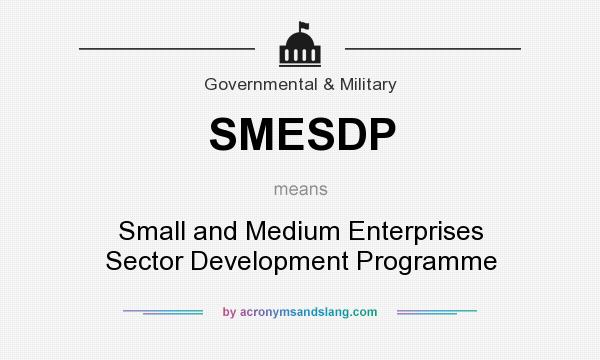 What does SMESDP mean? It stands for Small and Medium Enterprises Sector Development Programme