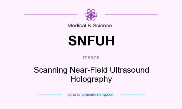 What does SNFUH mean? It stands for Scanning Near-Field Ultrasound Holography
