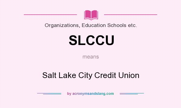 What does SLCCU mean? It stands for Salt Lake City Credit Union