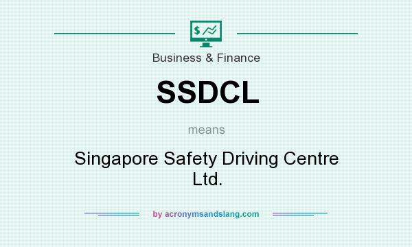 What does SSDCL mean? It stands for Singapore Safety Driving Centre Ltd.