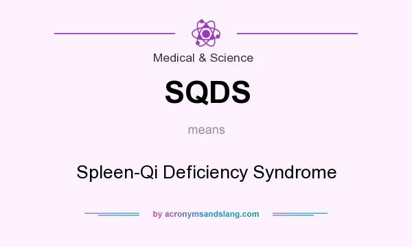 What does SQDS mean? It stands for Spleen-Qi Deficiency Syndrome