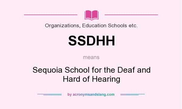What does SSDHH mean? It stands for Sequoia School for the Deaf and Hard of Hearing