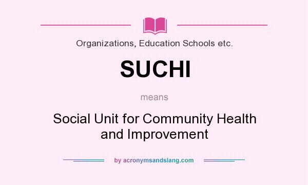 What does SUCHI mean? It stands for Social Unit for Community Health and Improvement