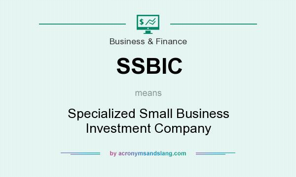 What does SSBIC mean? It stands for Specialized Small Business Investment Company