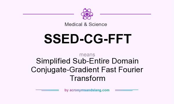What does SSED-CG-FFT mean? It stands for Simplified Sub-Entire Domain Conjugate-Gradient Fast Fourier Transform