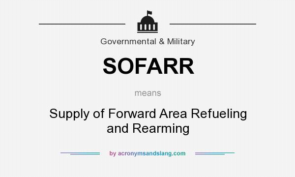 What does SOFARR mean? It stands for Supply of Forward Area Refueling and Rearming