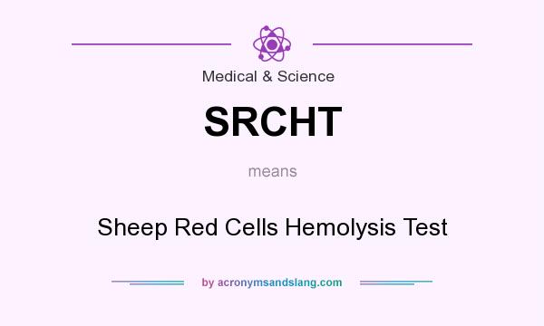 What does SRCHT mean? It stands for Sheep Red Cells Hemolysis Test
