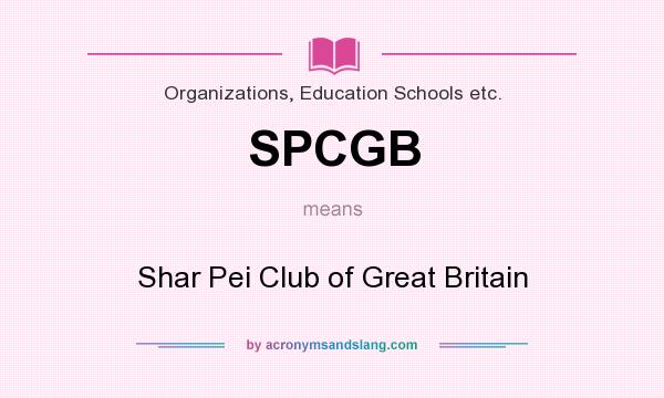 What does SPCGB mean? It stands for Shar Pei Club of Great Britain