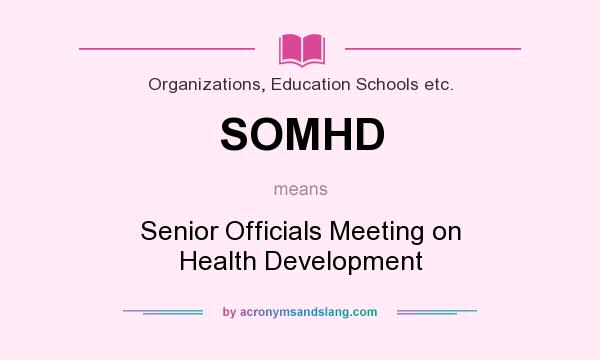 What does SOMHD mean? It stands for Senior Officials Meeting on Health Development