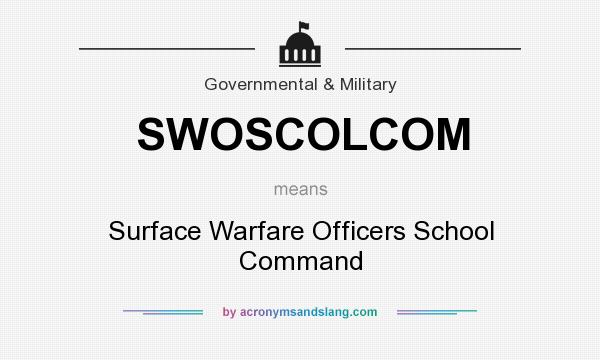 What does SWOSCOLCOM mean? It stands for Surface Warfare Officers School Command