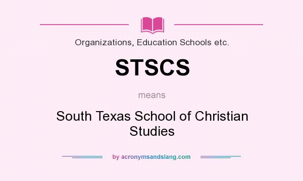 What does STSCS mean? It stands for South Texas School of Christian Studies