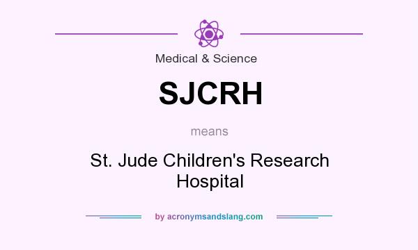 What does SJCRH mean? It stands for St. Jude Children`s Research Hospital