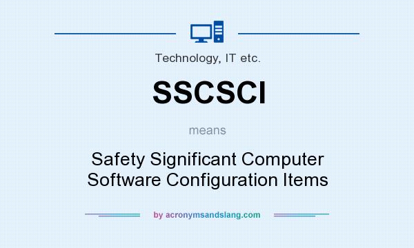 What does SSCSCI mean? It stands for Safety Significant Computer Software Configuration Items